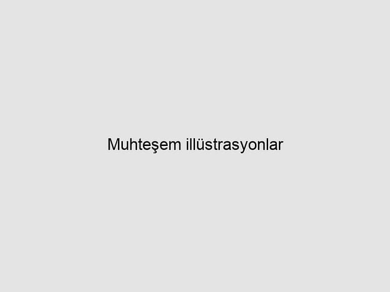 Read more about the article Muhteşem illüstrasyonlar
